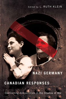 Paperback Nazi Germany, Canadian Responses: Confronting Antisemitism in the Shadow of War Book