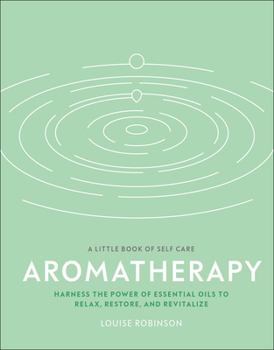Hardcover Aromatherapy: Harness the Power of Essential Oils to Relax, Restore, and Revitalize Book