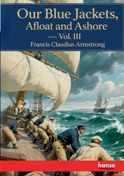 Paperback Our Blue Jackets, Afloat and Ashore: Vol. III Book
