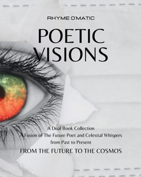 Paperback Poetic Visions: From the Future to the Cosmos: A Fusion of The Future Poet and Celestial Whispers Book