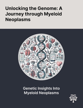 Paperback Unlocking the Genome: A Journey Through Myeloid Neoplasms Book