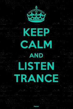 Paperback Keep Calm and Listen Trance Planner: Trance Music Calendar 2020 - 6 x 9 inch 120 pages gift Book