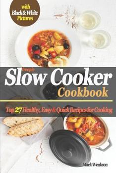 Paperback Slow Cooker Cookbook: Top 27 Healthy, Easy & Quick Recipes for Cooking (Black & White) Book