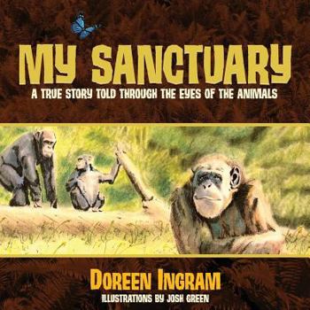 Paperback My Sanctuary: A True Story Told Through the Eyes of the Animals Book