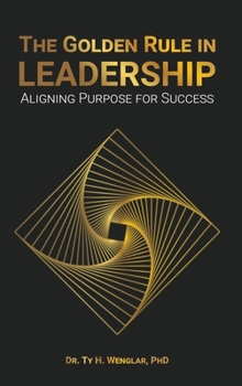 The Golden Rule in Leadership: Aligning Purpose for Success