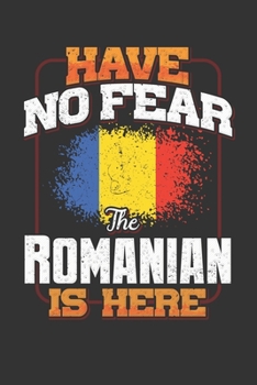 Have No Fear The Romanian Is Here: Romania Notebook Journal 6x9 Personalized Gift For Have No Fear The Romanian Is Here Lined Paper