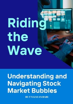 Riding the Wave: Understanding and Navigating Stock Market Bubbles