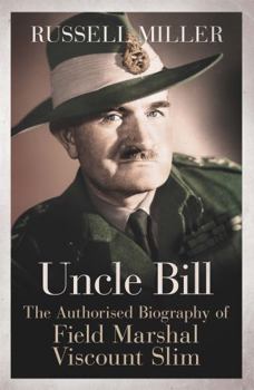 Paperback Uncle Bill: The Authorised Biography of Field Marshal Viscount Slim Book
