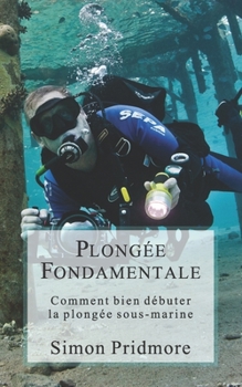 Paperback Plongée Fondamentale: Comment bien débuter la plongée sous-marine [French] Book