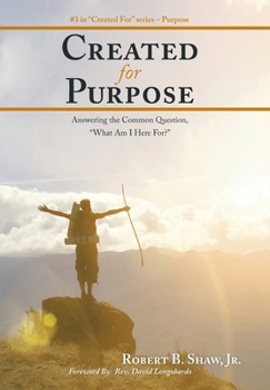 Hardcover Created for Purpose: Answering the Common Question, "What Am I Here For?" Book