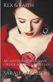 Rex & Faith: An Anthology of Mail Order Bride & Christian