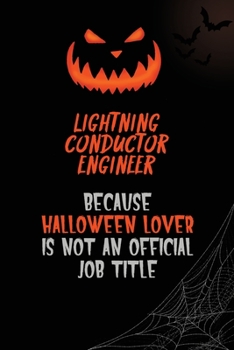 Lightning Conductor Engineer Because Halloween Lover Is Not An Official Job Title: 6x9  120 Pages Halloween Special Pumpkin Jack O'Lantern Blank Lined Paper Notebook Journal
