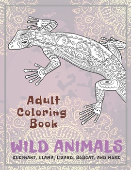 Paperback Wild Animals - Adult Coloring Book - Elephant, Llama, Lizard, Bobcat, and more Book