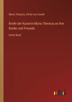 Paperback Briefe der Kaiserin Maria Theresia an ihre Kinder und Freunde.: Erster Band [German] Book