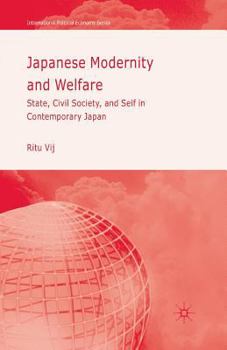 Japanese Modernity and Welfare: State, Civil Society and Self in Contemporary Japan (International Political Economy)