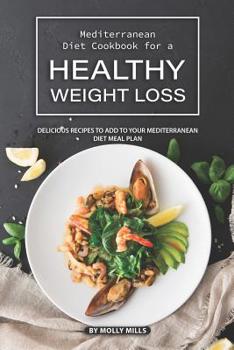 Paperback Mediterranean Diet Cookbook for a Healthy Weight loss: Delicious recipes to add to your Mediterranean Diet Meal Plan Book