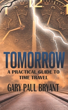Paperback Tomorrow - A Practical Guide to Time Travel Book