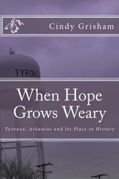 Paperback When Hope Grows Weary: Tyronza, Arkansas and Its Place in History Book