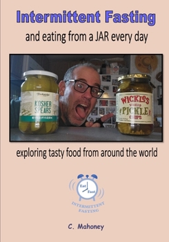 Paperback Intermittent Fasting and eating from a JAR every day: Exploring tasty food from around the world Book