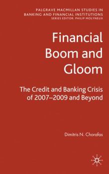Hardcover Financial Boom and Gloom: The Credit and Banking Crisis of 2007-2009 and Beyond Book