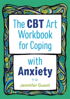 Paperback The CBT Art Workbook for Coping with Anxiety Book