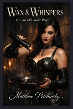 Paperback Wax & Whispers: The Art of Candle Play Book