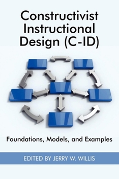 Constructivist Instructional Design (C-id): Foundations, Models, and Examples (Research in the Epistemologies of Practice: Theories That Guide Practice)