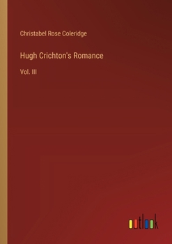 Paperback Hugh Crichton's Romance: Vol. III Book
