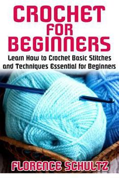 Paperback Crochet for Beginners: Learn How to Crochet Basic Stitches and Techniques Essential for Beginners Book