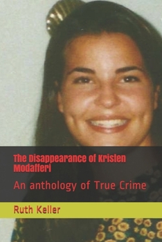 Paperback The Disappearance of Kristen Modafferi: An anthology of True Crime Book
