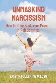 Paperback Unmasking Narcissism: How To Take Back Your Power In Relationships Book