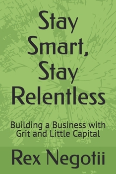 Paperback Stay Smart, Stay Relentless: Building a Business with Grit and Little Capital Book