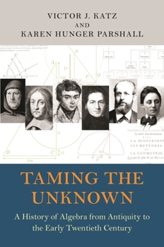 Paperback Taming the Unknown: A History of Algebra from Antiquity to the Early Twentieth Century Book