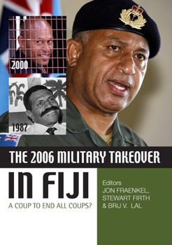 Paperback The 2006 Military Takeover in Fiji: A Coup to End All Coups? Book