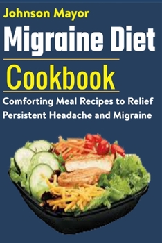 Paperback Migraine Diet Cookbook: Comforting Meal Recipes to Relief Persistent Headache and Migraine Book