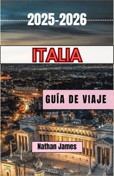 Paperback Italia GUÍA DE VIAJE 2025-2026: Caminos ocultos, sabores atemporales y el alma del Bel Paese [Spanish] Book