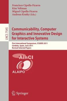 Paperback Communicability, Computer Graphics, and Innovative Design for Interactive Systems: First International Symposium, Ccgidis 2011, Córdoba, Spain, June 2 Book