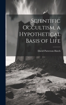 Hardcover Scientific Occultism, a Hypothetical Basis of Life Book