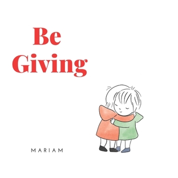 Paperback Be Giving: A children's Book About kindness and love Book