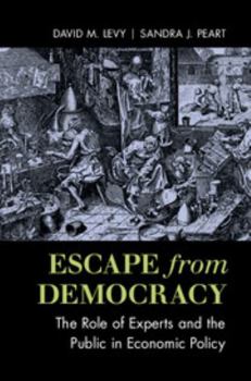 Hardcover Escape from Democracy: The Role of Experts and the Public in Economic Policy Book