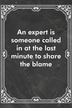 Paperback An expert is someone called in at the last minute to share the blame: Blank Lined Journal Coworker Notebook Sarcastic Joke, Humor Journal, Original Ga Book