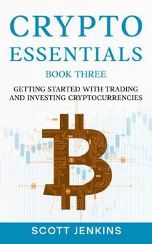 Paperback Crypto Essentials Book Three: Getting Started with Trading and Investing Cryptocurrencies Book