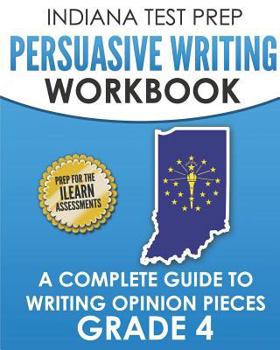 Paperback INDIANA TEST PREP Persuasive Writing Workbook Grade 4: A Complete Guide to Writing Opinion Pieces Book