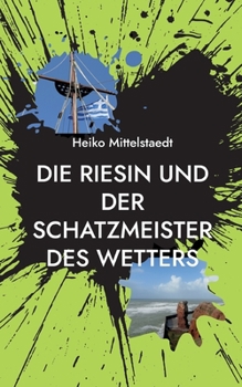 Paperback Die Riesin und der Schatzmeister des Wetters: Sieben (kriminell) spannende Geschichten [German] Book