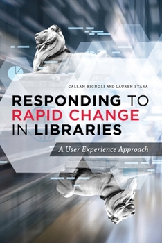 Paperback Responding to Rapid Change in Libraries: A User Experience Approach Book