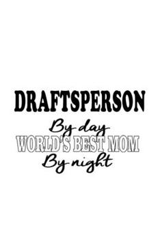 Paperback Draftsperson By Day World's Best Mom By Night: Cool Draftsperson Notebook, Journal Gift, Diary, Doodle Gift or Notebook - 6 x 9 Compact Size- 109 Blan Book
