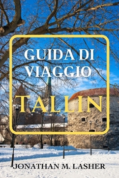 Paperback Guida Di Viaggio a Tallin: Vivi festival vivaci, eventi musicali e celebrazioni culturali tutto l'anno [Italian] Book