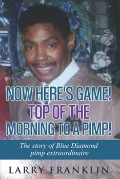 Paperback Now Here's Game! Top of the Morning to a Pimp!: The story of Blue Diamond pimp extraordinaire Book