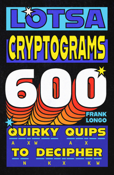 Paperback Lotsa Cryptograms: 600 Quirky Quips to Decipher Book