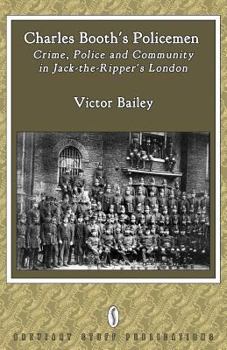 Paperback Charles Booth's Policemen: Crime, Police and Community in Jack-The-Ripper's London Book